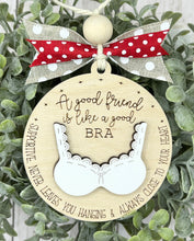 Load image into Gallery viewer, A Good Friend Is Like A Good Bra Ornament