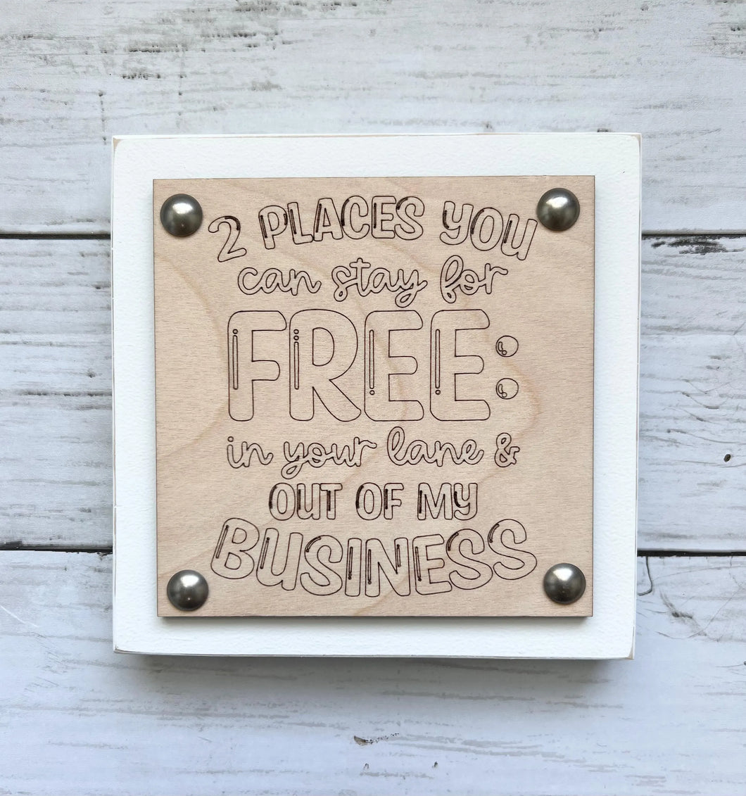 Funny Workplace Office Desk Wood Sign - 2 Places You Can Stay For Free: In Your Lane & Out Of My Business