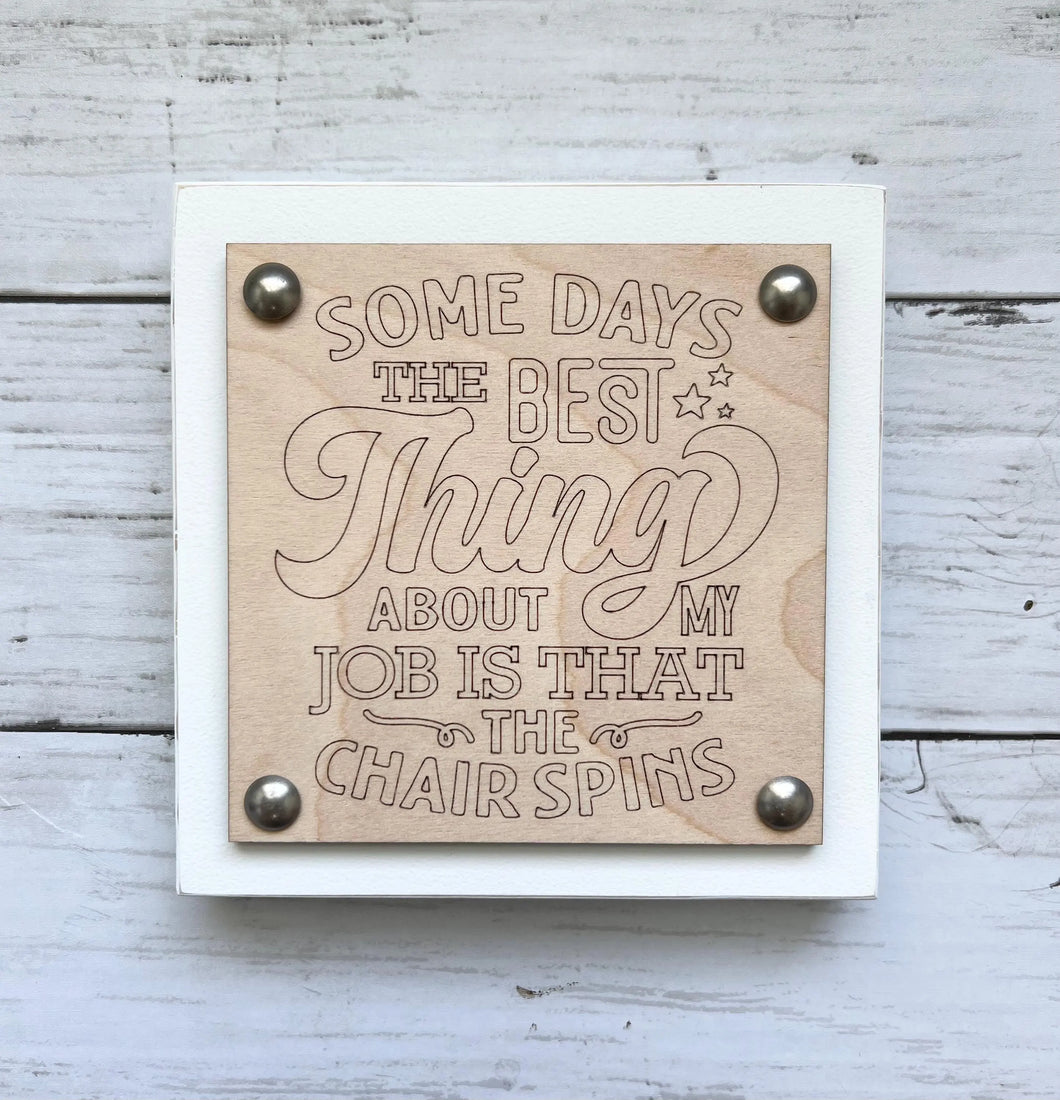 Funny Workplace Office Desk Wood Sign -Some Days The Best Thing About My Job Is That The Chair Spins
